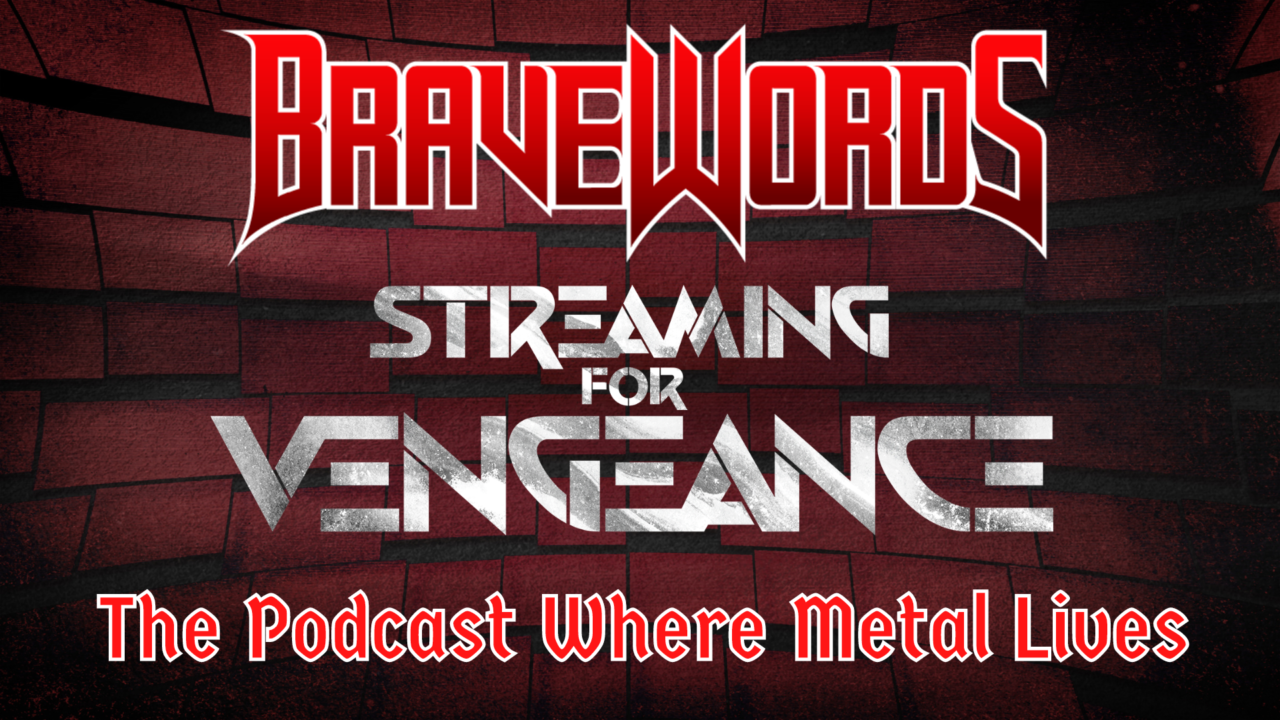 Bravewords Streaming For Vengeance Podcast Where Metal Lives